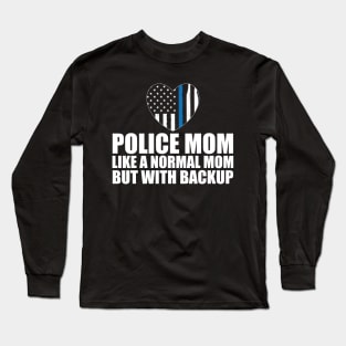 Police mom like a normal mom but with backup w Long Sleeve T-Shirt